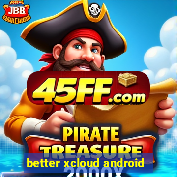 better xcloud android